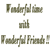 Wonderful time  with  Wonderful Friends !! 